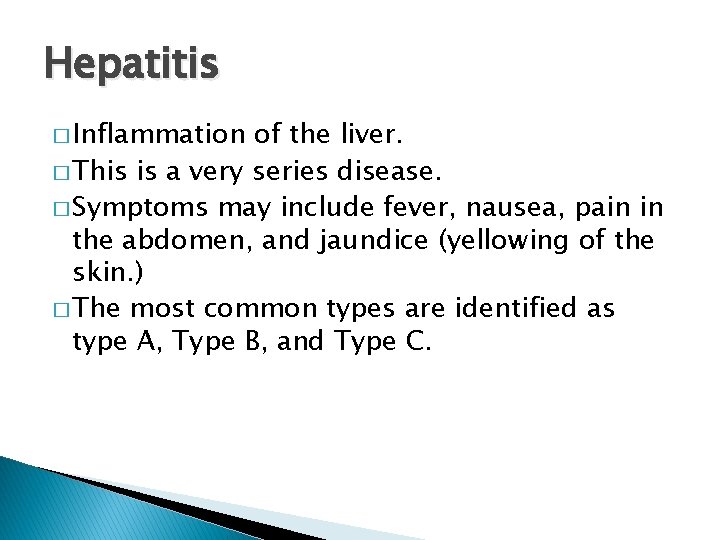 Hepatitis � Inflammation of the liver. � This is a very series disease. �