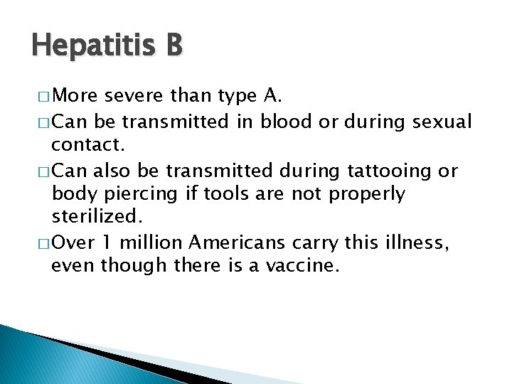 Hepatitis B � More severe than type A. � Can be transmitted in blood