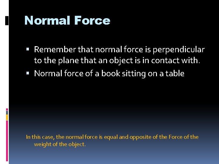 Normal Force Remember that normal force is perpendicular to the plane that an object