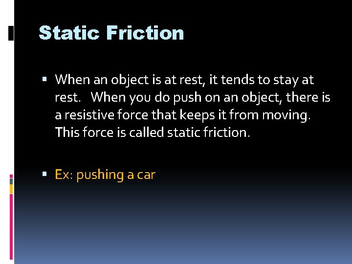Static Friction When an object is at rest, it tends to stay at rest.