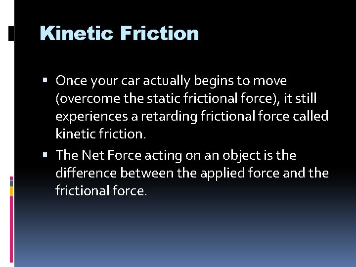 Kinetic Friction Once your car actually begins to move (overcome the static frictional force),