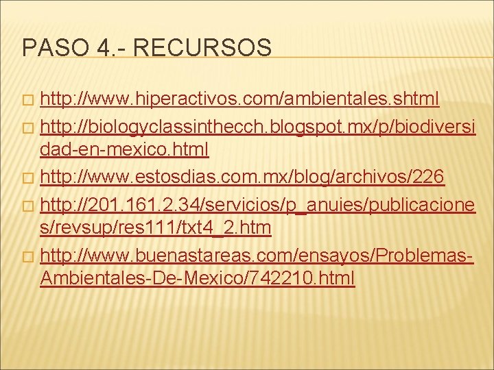 PASO 4. - RECURSOS http: //www. hiperactivos. com/ambientales. shtml � http: //biologyclassinthecch. blogspot. mx/p/biodiversi