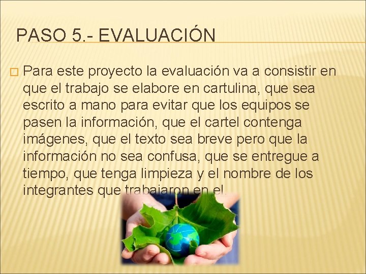 PASO 5. - EVALUACIÓN � Para este proyecto la evaluación va a consistir en