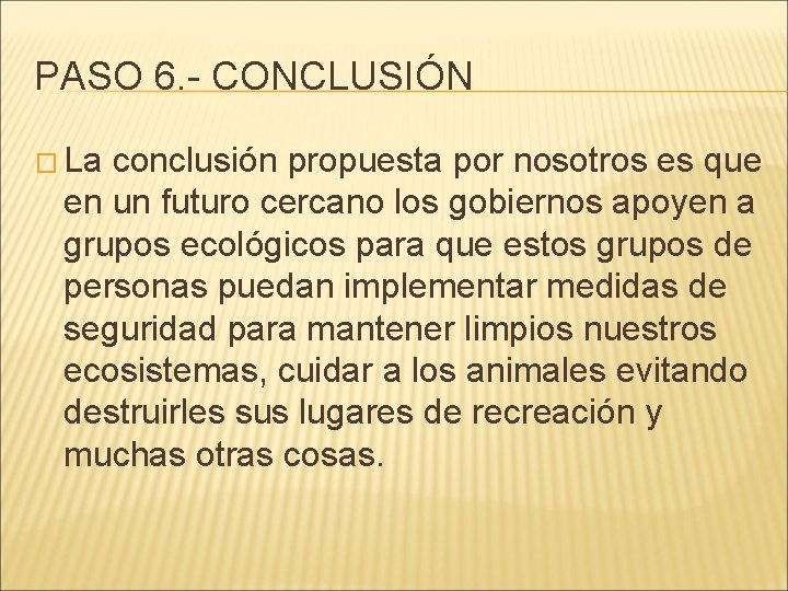 PASO 6. - CONCLUSIÓN � La conclusión propuesta por nosotros es que en un