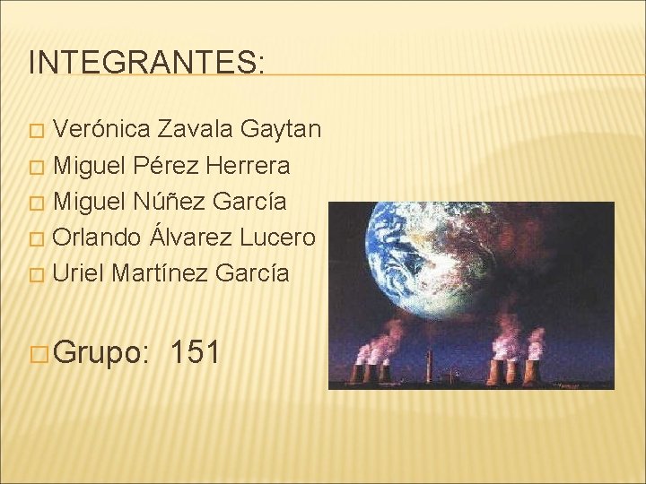 INTEGRANTES: Verónica Zavala Gaytan � Miguel Pérez Herrera � Miguel Núñez García � Orlando