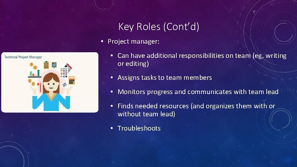 Key Roles (Cont’d) • Project manager: • Can have additional responsibilities on team (eg,