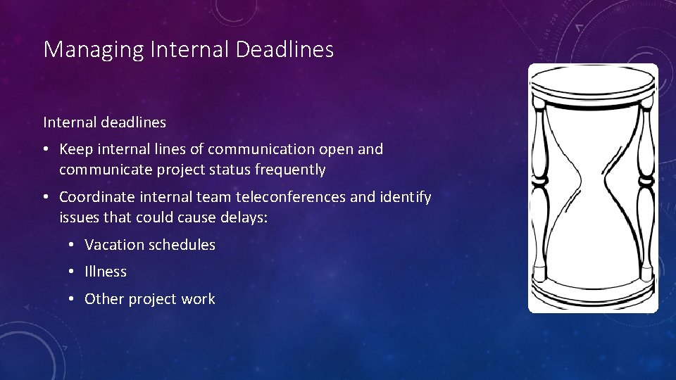 Managing Internal Deadlines Internal deadlines • Keep internal lines of communication open and communicate