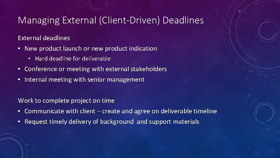 Managing External (Client-Driven) Deadlines External deadlines • New product launch or new product indication