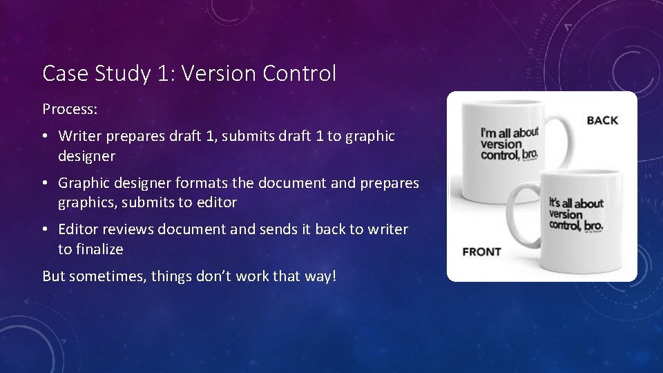 Case Study 1: Version Control Process: • Writer prepares draft 1, submits draft 1