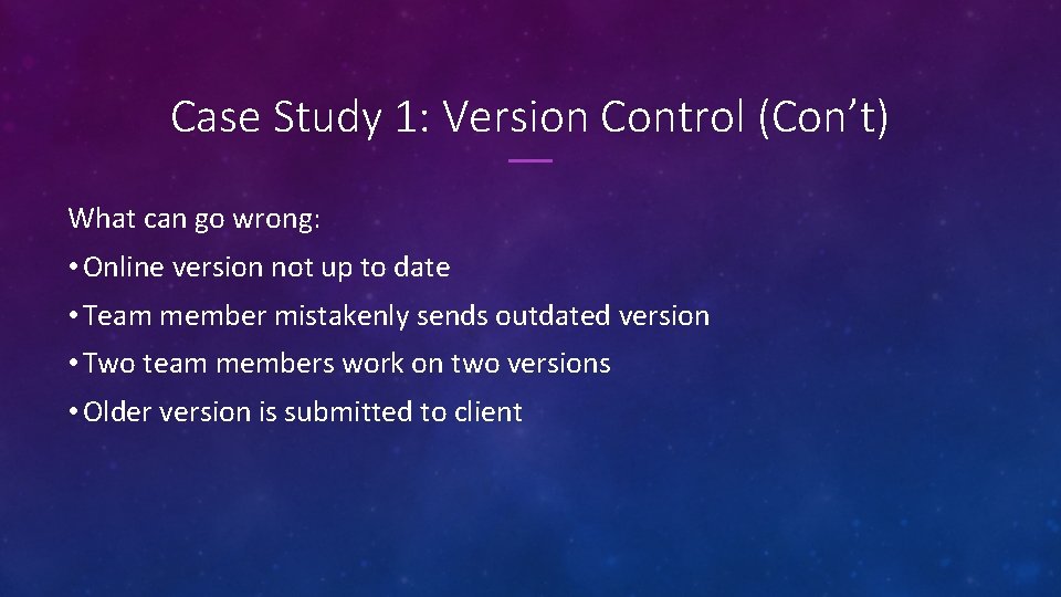Case Study 1: Version Control (Con’t) What can go wrong: • Online version not