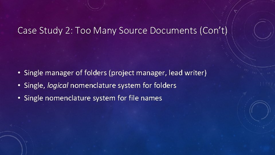 Case Study 2: Too Many Source Documents (Con’t) • Single manager of folders (project