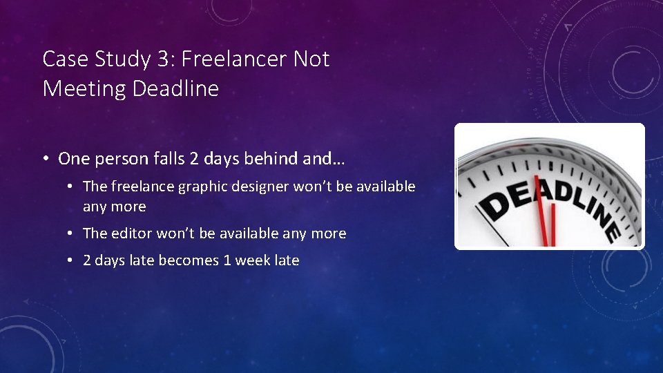 Case Study 3: Freelancer Not Meeting Deadline • One person falls 2 days behind