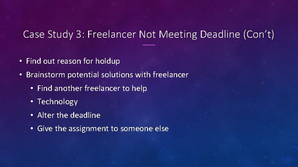 Case Study 3: Freelancer Not Meeting Deadline (Con’t) • Find out reason for holdup