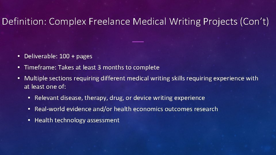 Definition: Complex Freelance Medical Writing Projects (Con’t) • Deliverable: 100 + pages • Timeframe: