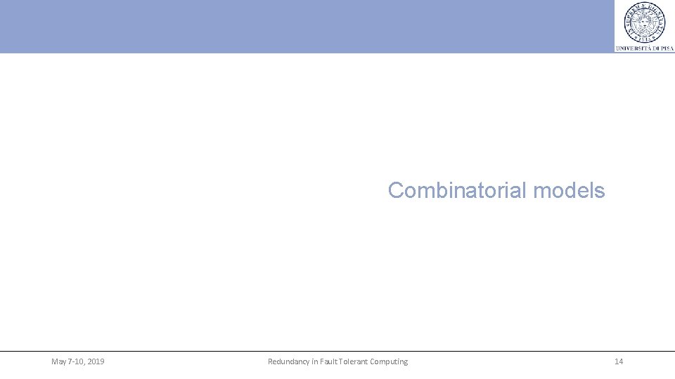 Combinatorial models May 7 -10, 2019 Redundancy in Fault Tolerant Computing 14 