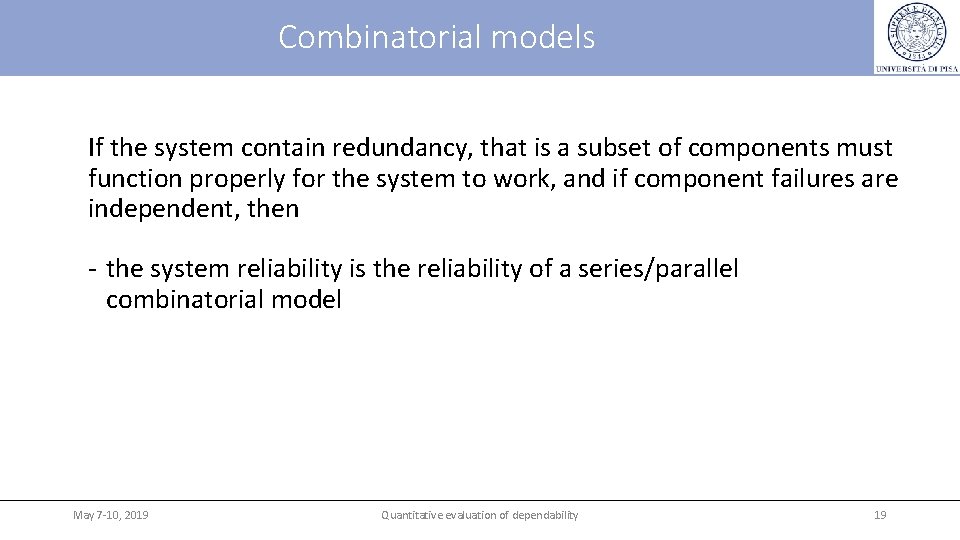 Combinatorial models If the system contain redundancy, that is a subset of components must