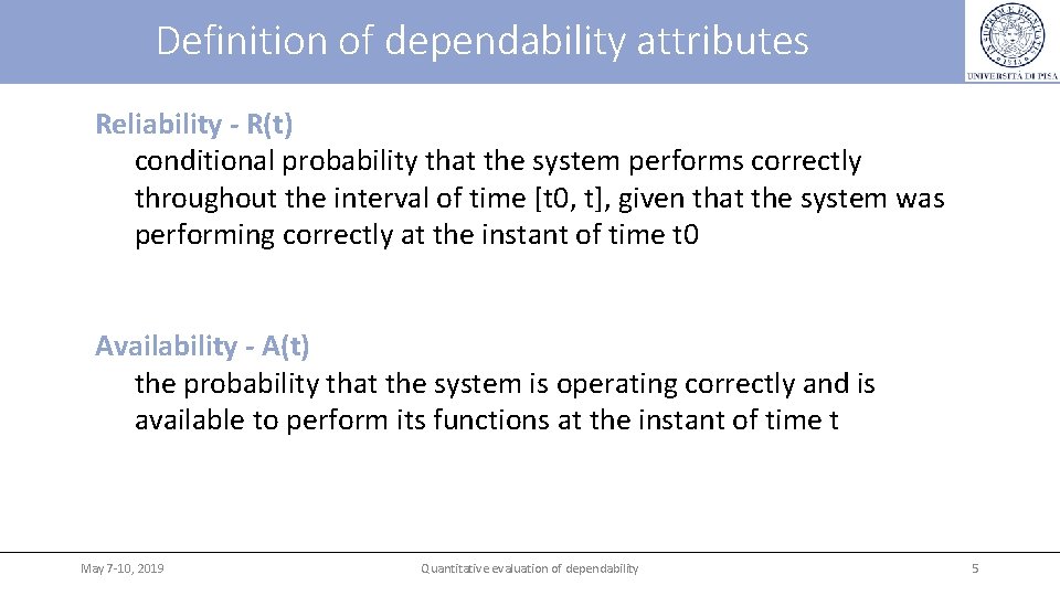 Definition of dependability attributes Reliability - R(t) conditional probability that the system performs correctly