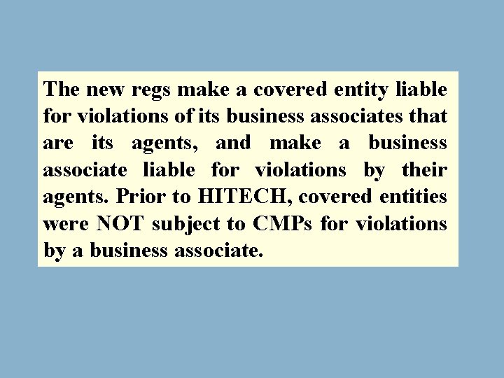 The new regs make a covered entity liable for violations of its business associates