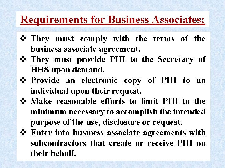 Requirements for Business Associates: v They must comply with the terms of the business