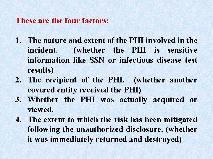 These are the four factors: 1. The nature and extent of the PHI involved