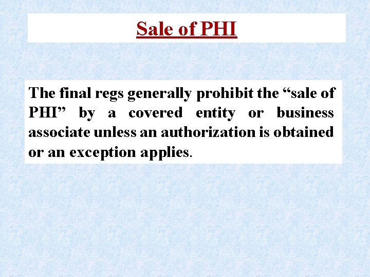 Sale of PHI The final regs generally prohibit the “sale of PHI” by a