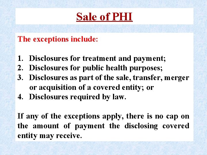 Sale of PHI The exceptions include: 1. Disclosures for treatment and payment; 2. Disclosures