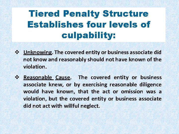 Tiered Penalty Structure Establishes four levels of culpability: v Unknowing. The covered entity or