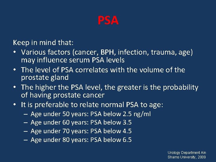 PSA Keep in mind that: • Various factors (cancer, BPH, infection, trauma, age) may