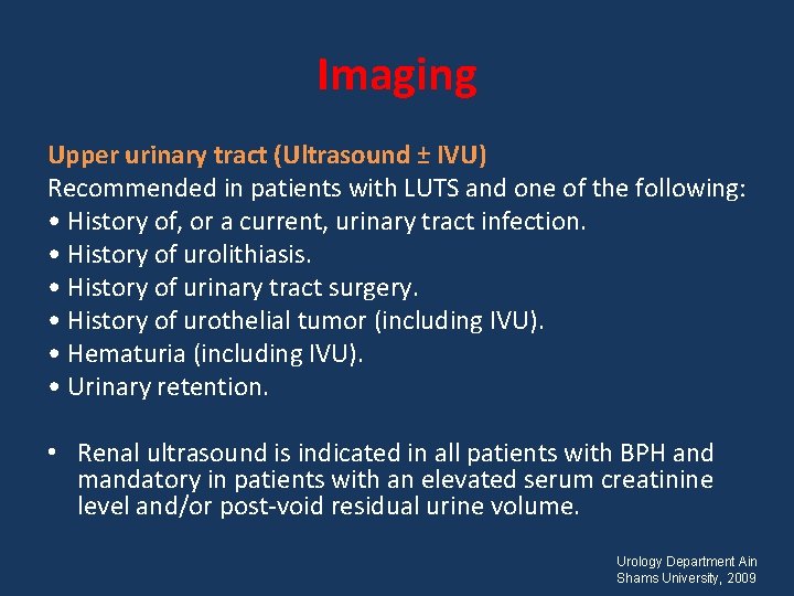 Imaging Upper urinary tract (Ultrasound ± IVU) Recommended in patients with LUTS and one