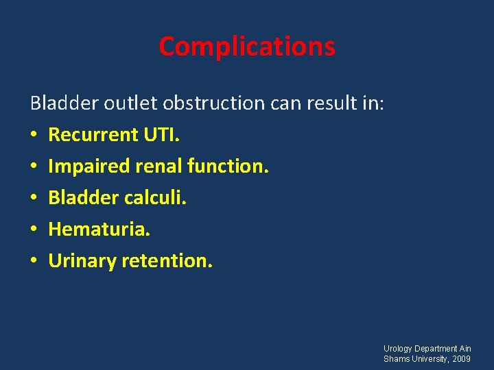 Complications Bladder outlet obstruction can result in: • Recurrent UTI. • Impaired renal function.
