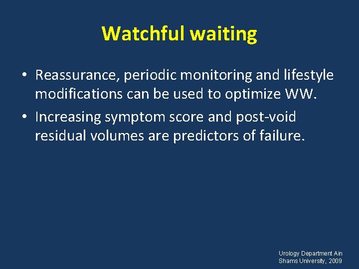 Watchful waiting • Reassurance, periodic monitoring and lifestyle modifications can be used to optimize