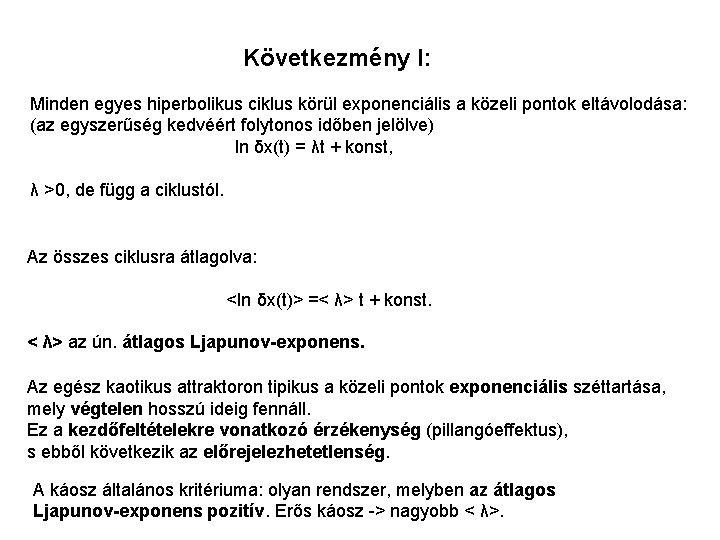 Következmény I: Minden egyes hiperbolikus ciklus körül exponenciális a közeli pontok eltávolodása: (az egyszerűség