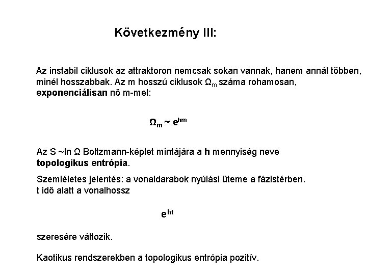 Következmény III: Az instabil ciklusok az attraktoron nemcsak sokan vannak, hanem annál többen, minél