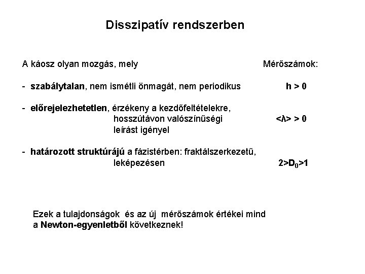 Disszipatív rendszerben A káosz olyan mozgás, mely Mérőszámok: - szabálytalan, nem ismétli önmagát, nem