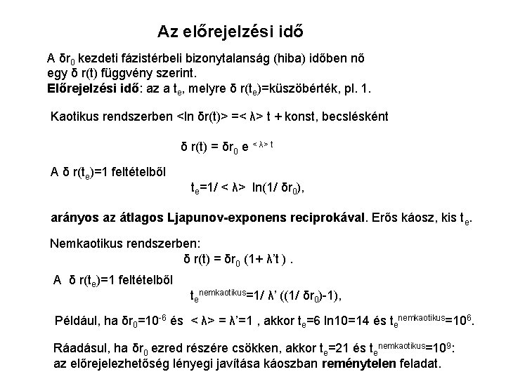 Az előrejelzési idő A δr 0 kezdeti fázistérbeli bizonytalanság (hiba) időben nő egy δ