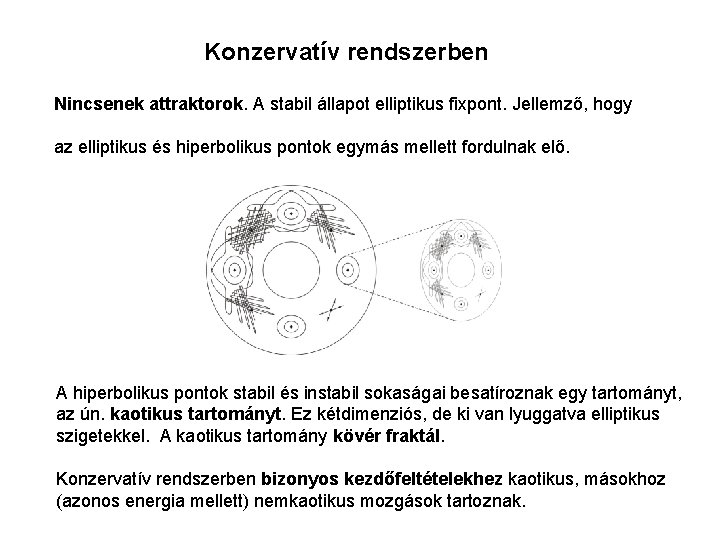 Konzervatív rendszerben Nincsenek attraktorok. A stabil állapot elliptikus fixpont. Jellemző, hogy az elliptikus és