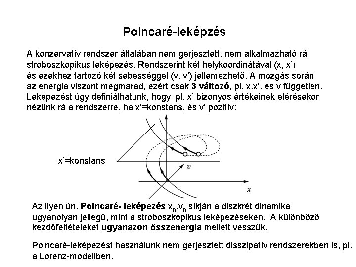 Poincaré-leképzés A konzervatív rendszer általában nem gerjesztett, nem alkalmazható rá stroboszkopikus leképezés. Rendszerint két