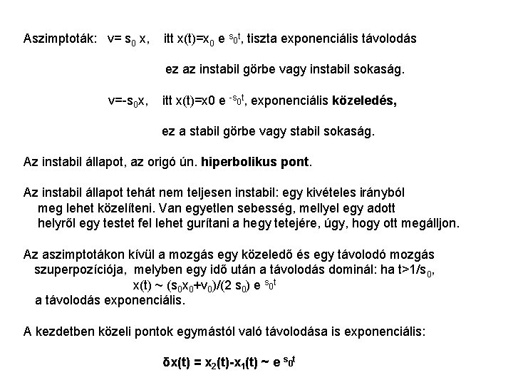 Aszimptoták: v= s 0 x, itt x(t)=x 0 e s 0 t, tiszta exponenciális