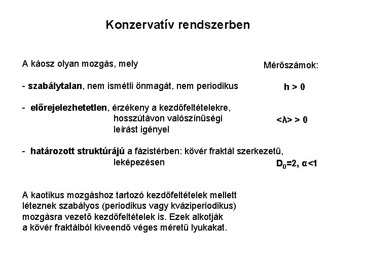 Konzervatív rendszerben A káosz olyan mozgás, mely - szabálytalan, nem ismétli önmagát, nem periodikus