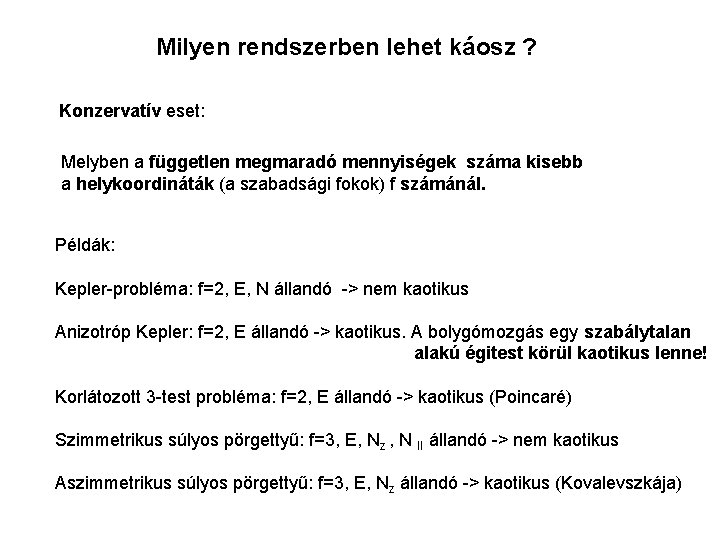 Milyen rendszerben lehet káosz ? Konzervatív eset: Melyben a független megmaradó mennyiségek száma kisebb