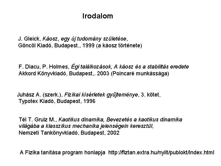 Irodalom J. Gleick, Káosz, egy új tudomány születése, Göncöl Kiadó, Budapest. , 1999 (a