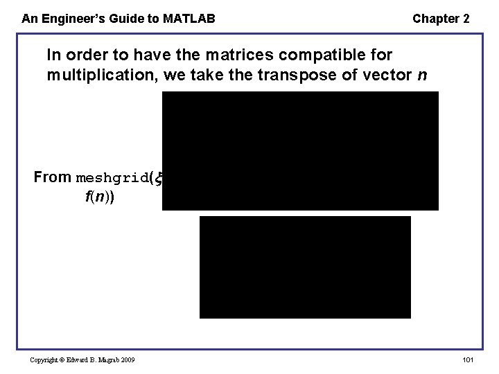 An Engineer’s Guide to MATLAB Chapter 2 In order to have the matrices compatible An Engineer’s Guide to MATLAB Chapter 2 In order to have the matrices compatible