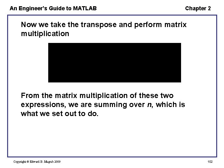 An Engineer’s Guide to MATLAB Chapter 2 Now we take the transpose and perform An Engineer’s Guide to MATLAB Chapter 2 Now we take the transpose and perform
