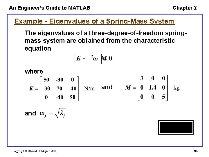An Engineer’s Guide to MATLAB Chapter 2 Example - Eigenvalues of a Spring-Mass System An Engineer’s Guide to MATLAB Chapter 2 Example - Eigenvalues of a Spring-Mass System