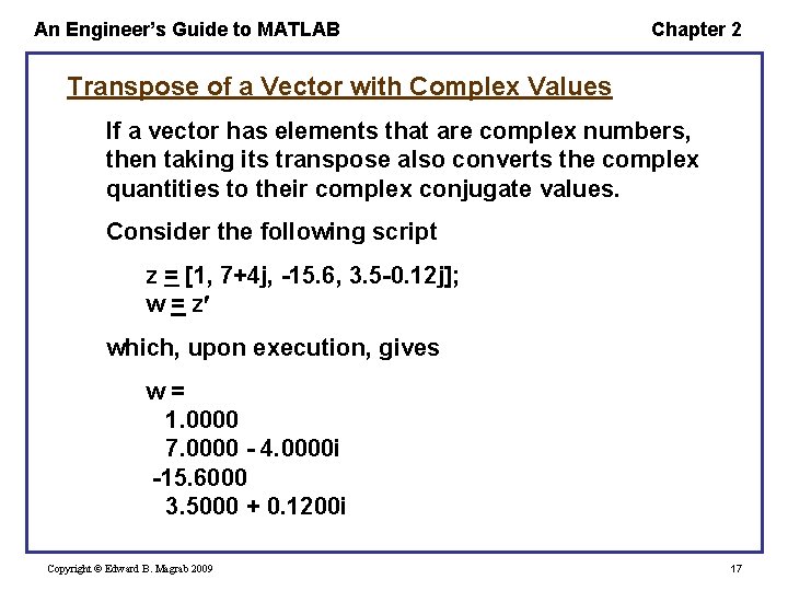 An Engineer’s Guide to MATLAB Chapter 2 Transpose of a Vector with Complex Values An Engineer’s Guide to MATLAB Chapter 2 Transpose of a Vector with Complex Values