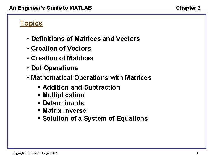 An Engineer’s Guide to MATLAB Chapter 2 Topics • Definitions of Matrices and Vectors An Engineer’s Guide to MATLAB Chapter 2 Topics • Definitions of Matrices and Vectors