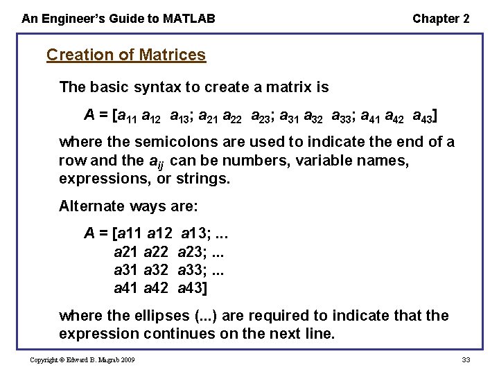 An Engineer’s Guide to MATLAB Chapter 2 Creation of Matrices The basic syntax to An Engineer’s Guide to MATLAB Chapter 2 Creation of Matrices The basic syntax to