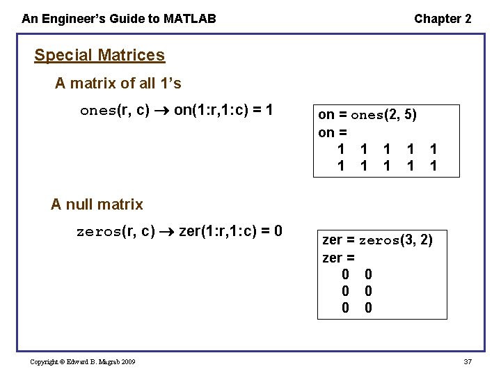 An Engineer’s Guide to MATLAB Chapter 2 Special Matrices A matrix of all 1’s An Engineer’s Guide to MATLAB Chapter 2 Special Matrices A matrix of all 1’s