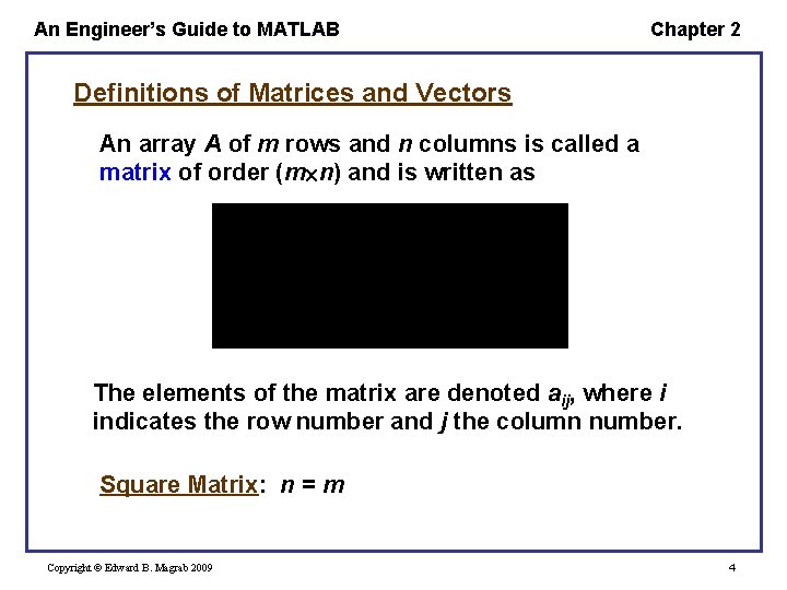 An Engineer’s Guide to MATLAB Chapter 2 Definitions of Matrices and Vectors An array An Engineer’s Guide to MATLAB Chapter 2 Definitions of Matrices and Vectors An array