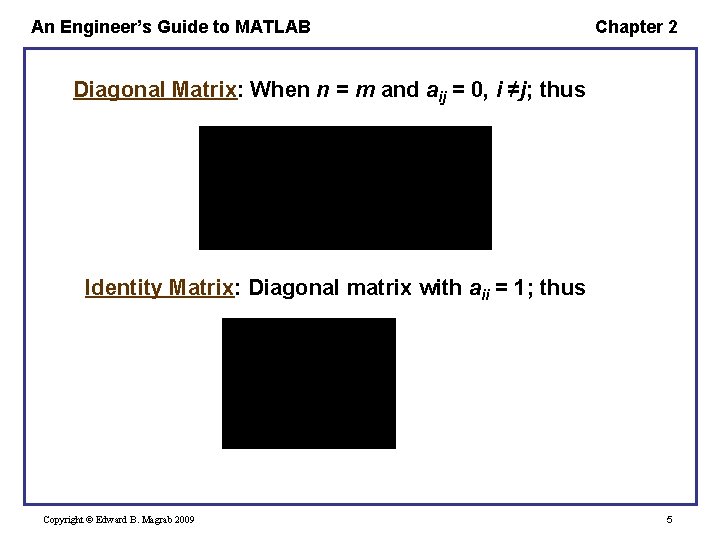 An Engineer’s Guide to MATLAB Chapter 2 Diagonal Matrix: When n = m and An Engineer’s Guide to MATLAB Chapter 2 Diagonal Matrix: When n = m and